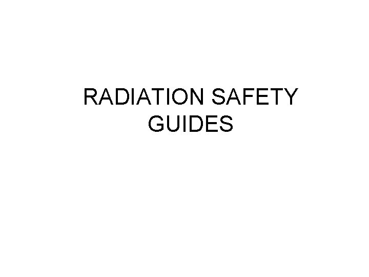 RADIATION SAFETY GUIDES 