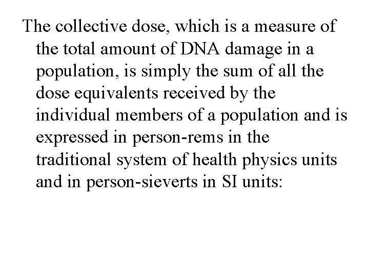 The collective dose, which is a measure of the total amount of DNA damage