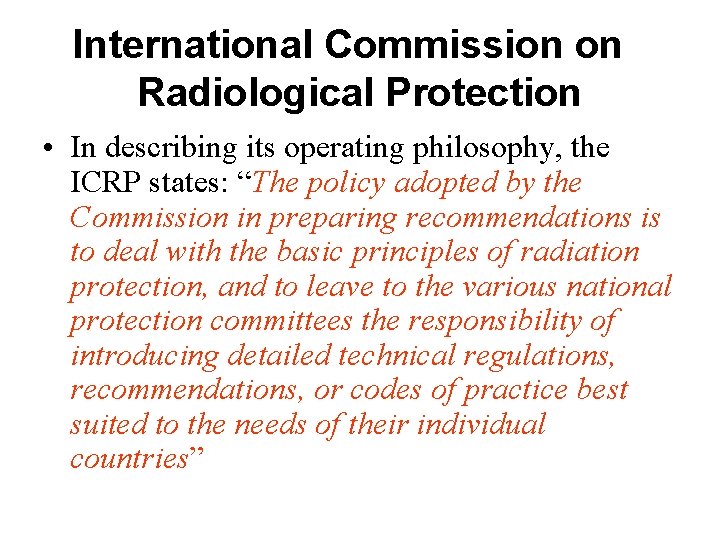 International Commission on Radiological Protection • In describing its operating philosophy, the ICRP states: