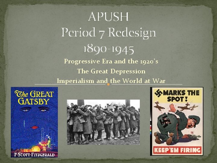 APUSH Period 7 Redesign 1890 -1945 Progressive Era and the 1920’s The Great Depression