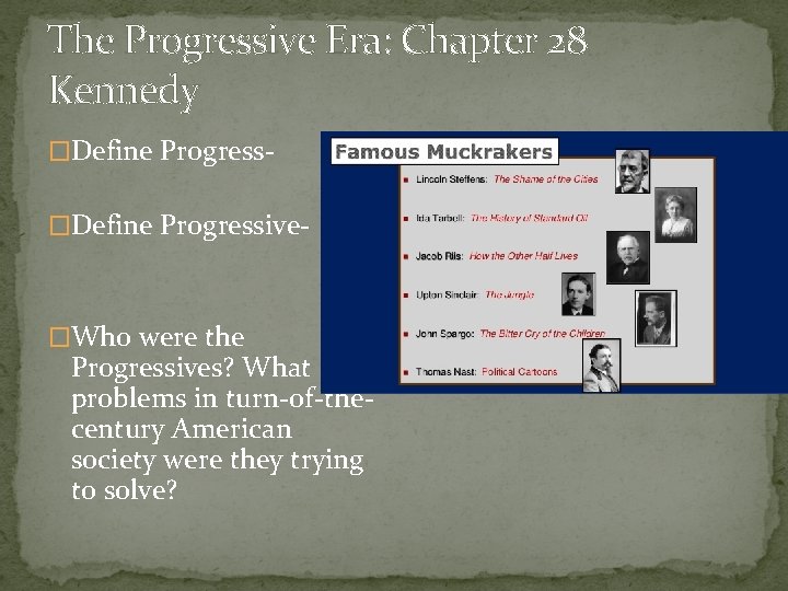 The Progressive Era: Chapter 28 Kennedy �Define Progressive- �Who were the Progressives? What problems