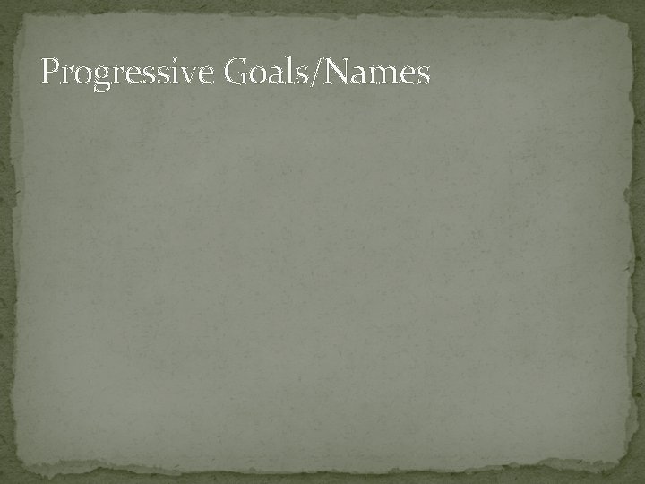 Progressive Goals/Names 