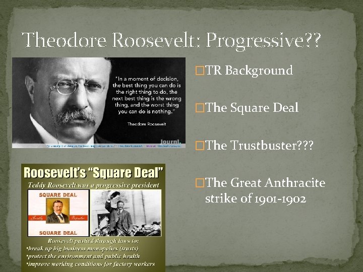 Theodore Roosevelt: Progressive? ? �TR Background �The Square Deal �The Trustbuster? ? ? �The