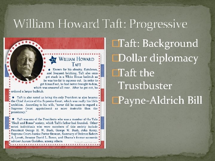 William Howard Taft: Progressive �Taft: Background �Dollar diplomacy �Taft the Trustbuster �Payne-Aldrich Bill 