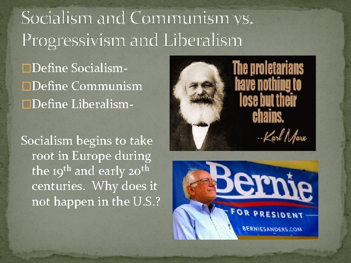 Socialism and Communism vs. Progressivism and Liberalism �Define Socialism�Define Communism �Define Liberalism- Socialism begins