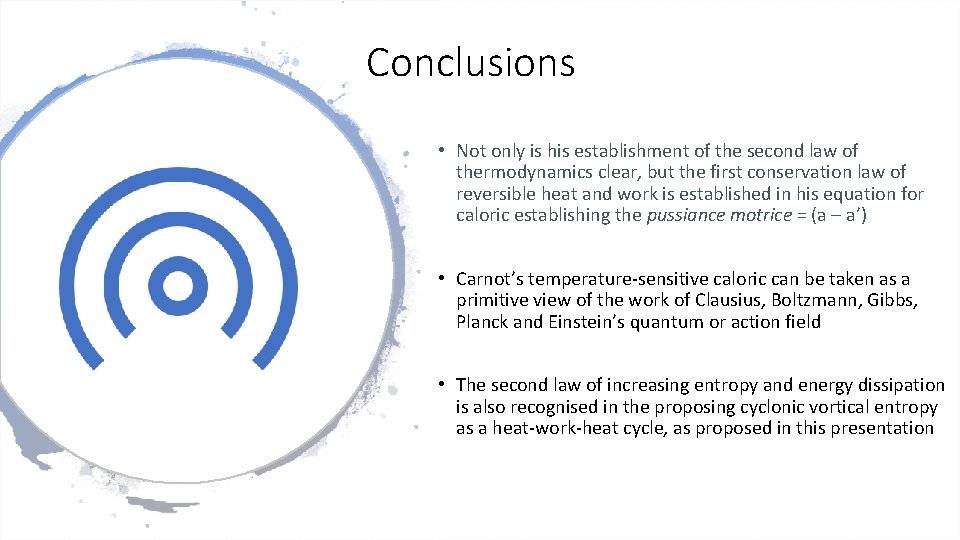 Conclusions • Not only is his establishment of the second law of thermodynamics clear,