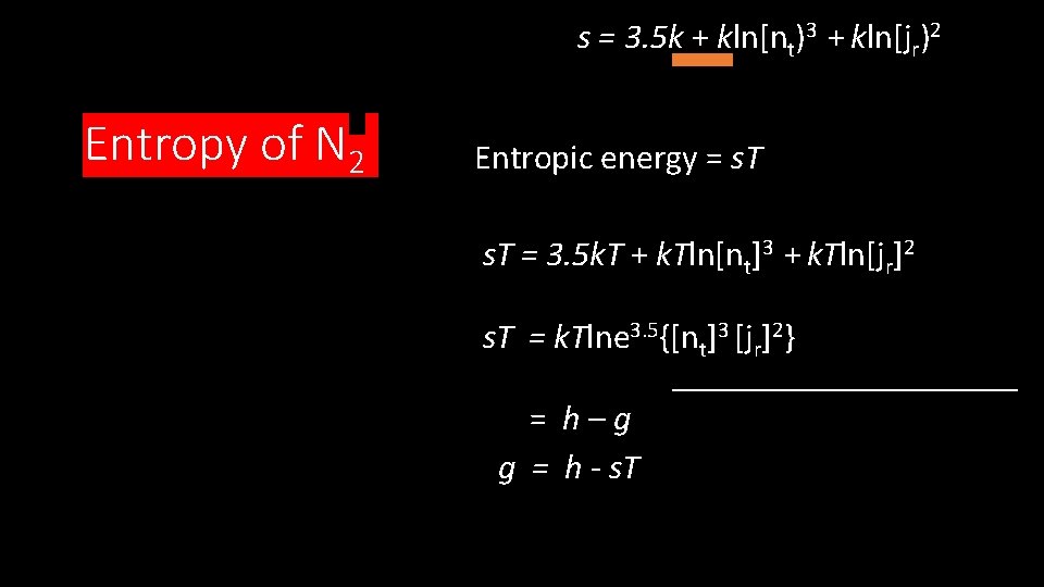 s = 3. 5 k + kln[nt)3 + kln[jr)2 Entropy of N 2 Entropic
