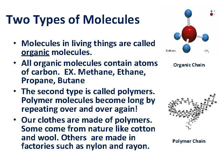 Two Types of Molecules • Molecules in living things are called organic molecules. •