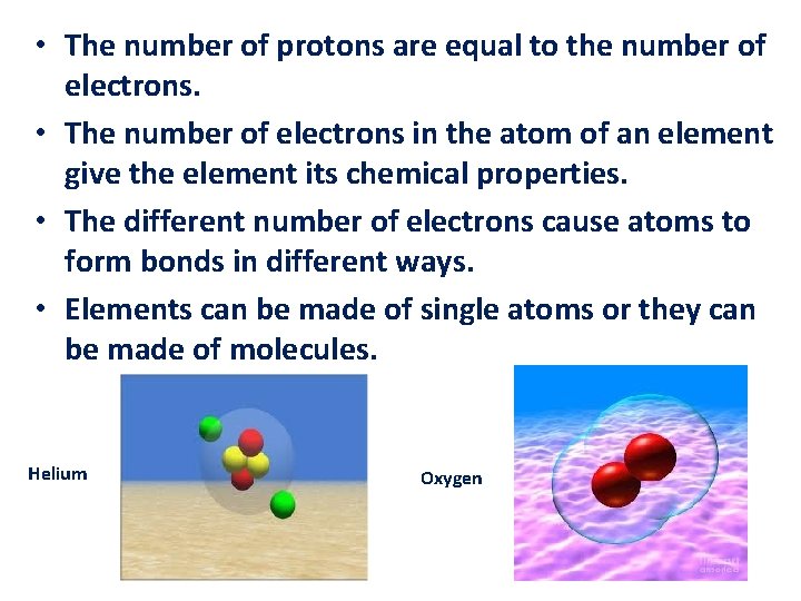  • The number of protons are equal to the number of electrons. •