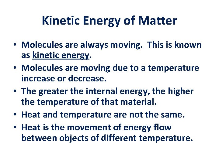 Kinetic Energy of Matter • Molecules are always moving. This is known as kinetic