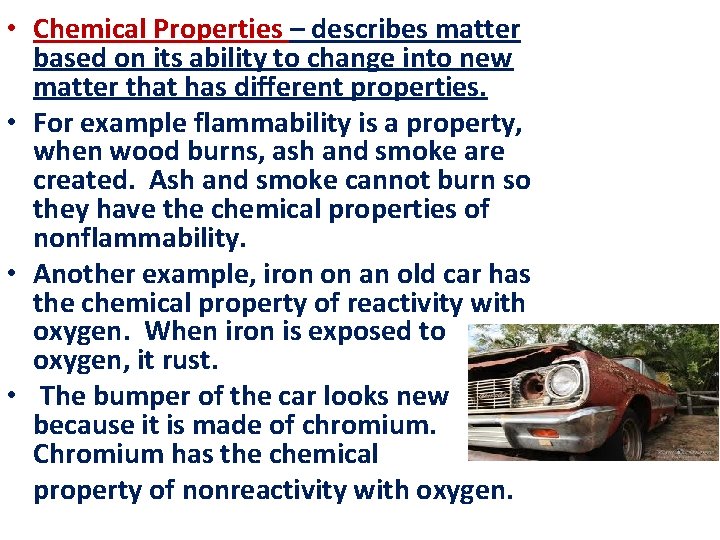  • Chemical Properties – describes matter based on its ability to change into