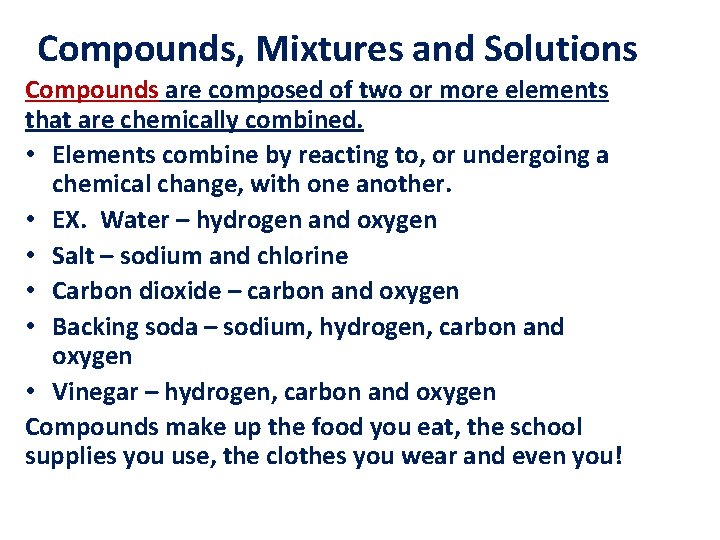 Compounds, Mixtures and Solutions Compounds are composed of two or more elements that are
