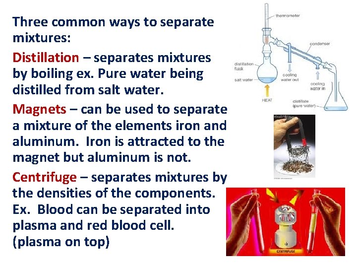 Three common ways to separate mixtures: Distillation – separates mixtures by boiling ex. Pure