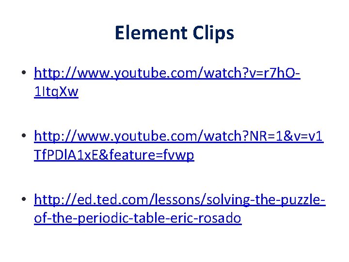 Element Clips • http: //www. youtube. com/watch? v=r 7 h. O 1 Itq. Xw