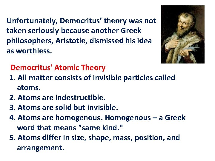 Unfortunately, Democritus’ theory was not taken seriously because another Greek philosophers, Aristotle, dismissed his