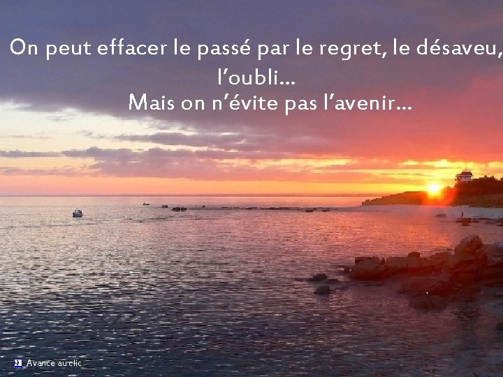 On peut effacer le passé par le regret, le désaveu, l’oubli… Mais on n’évite