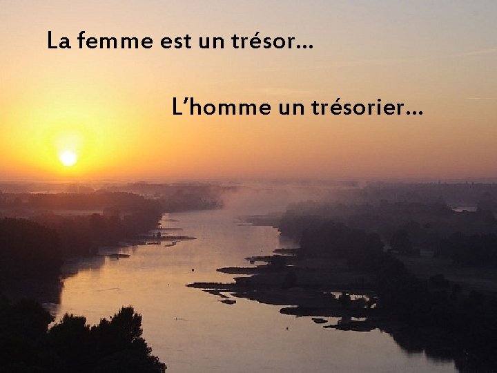 La femme est un trésor… L’homme un trésorier… 