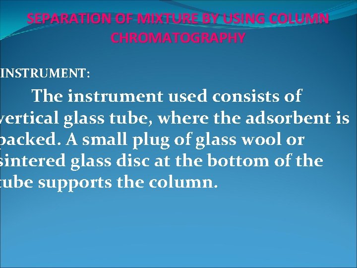 SEPARATION OF MIXTURE BY USING COLUMN CHROMATOGRAPHY INSTRUMENT: The instrument used consists of vertical