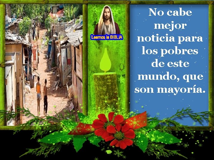 No cabe mejor noticia para los pobres de este mundo, que son mayoría. No cabe mejor noticia para los pobres de este mundo, que son mayoría.