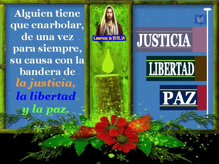 Alguien tiene que enarbolar, de una vez para siempre, su causa con la bandera Alguien tiene que enarbolar, de una vez para siempre, su causa con la bandera