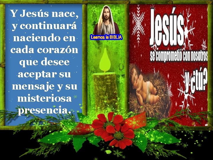 Y Jesús nace, y continuará naciendo en cada corazón que desee aceptar su mensaje Y Jesús nace, y continuará naciendo en cada corazón que desee aceptar su mensaje