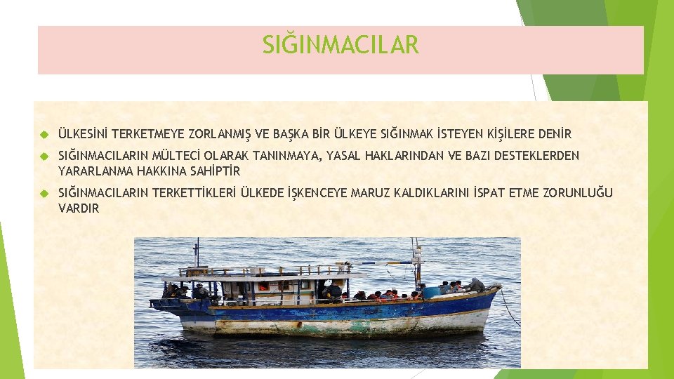 SIĞINMACILAR ÜLKESİNİ TERKETMEYE ZORLANMIŞ VE BAŞKA BİR ÜLKEYE SIĞINMAK İSTEYEN KİŞİLERE DENİR SIĞINMACILARIN MÜLTECİ