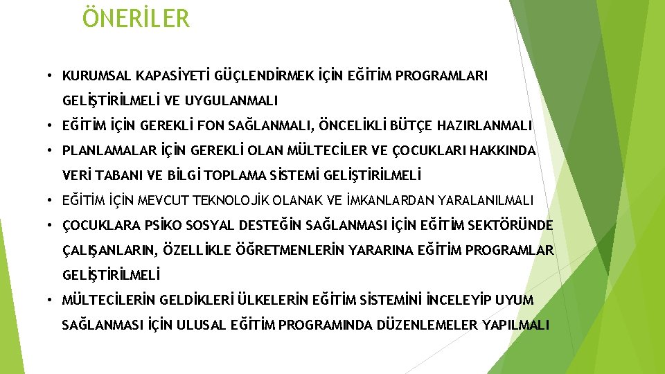 ÖNERİLER • KURUMSAL KAPASİYETİ GÜÇLENDİRMEK İÇİN EĞİTİM PROGRAMLARI GELİŞTİRİLMELİ VE UYGULANMALI • EĞİTİM İÇİN