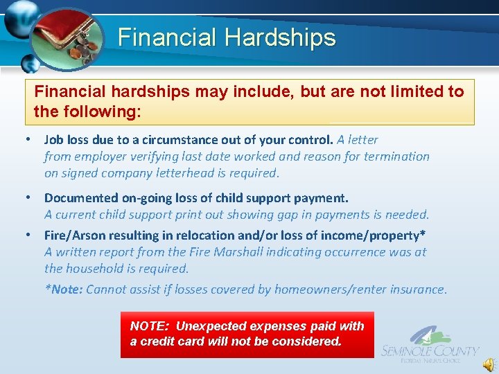 Financial Hardships Financial hardships may include, but are not limited to the following: • Financial Hardships Financial hardships may include, but are not limited to the following: •