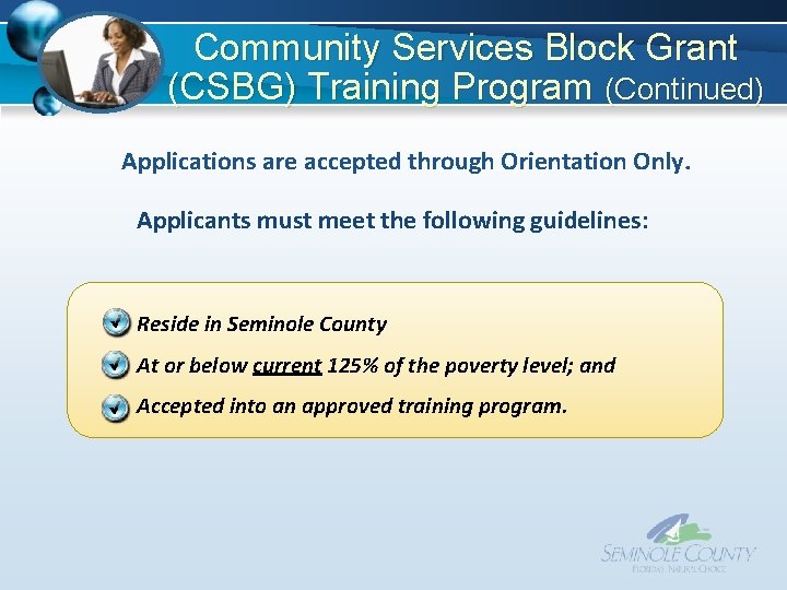 Community Services Block Grant (CSBG) Training Program (Continued) Applications are accepted through Orientation Only. Community Services Block Grant (CSBG) Training Program (Continued) Applications are accepted through Orientation Only.