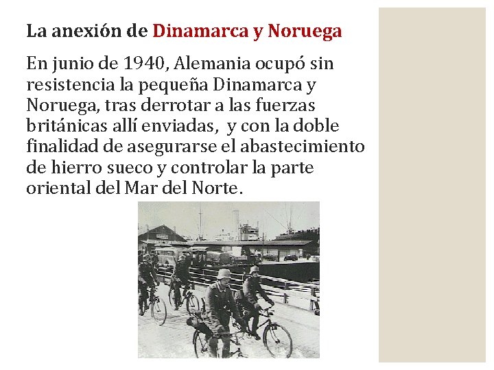 La anexión de Dinamarca y Noruega En junio de 1940, Alemania ocupó sin resistencia