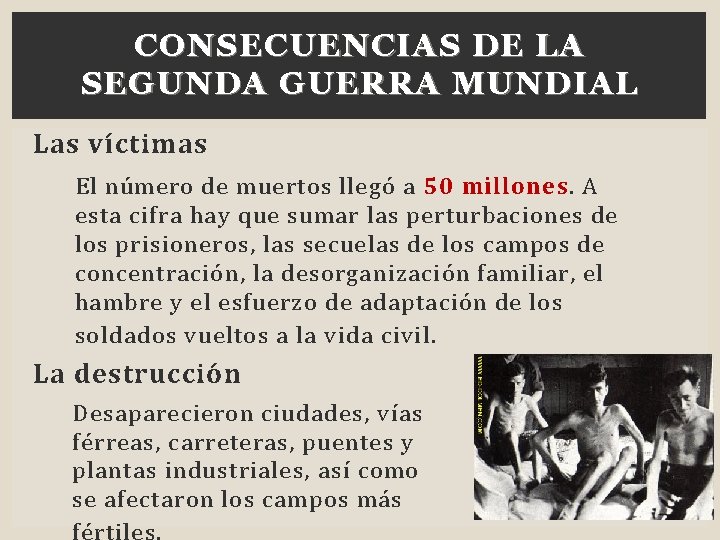 CONSECUENCIAS DE LA SEGUNDA GUERRA MUNDIAL Las víctimas El número de muertos llegó a