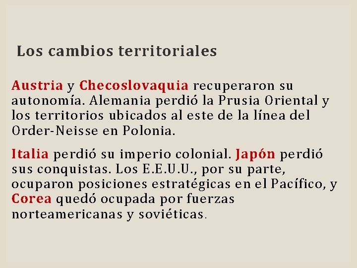 Los cambios territoriales Austria y Checoslovaquia recuperaron su autonomía. Alemania perdió la Prusia Oriental