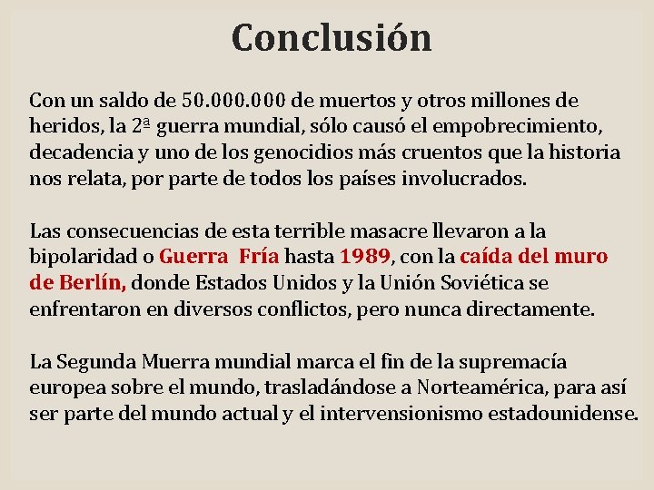 Conclusión Con un saldo de 50. 000 de muertos y otros millones de heridos,