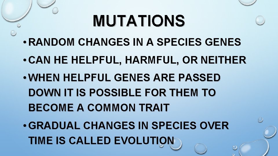 MUTATIONS • RANDOM CHANGES IN A SPECIES GENES • CAN HE HELPFUL, HARMFUL, OR