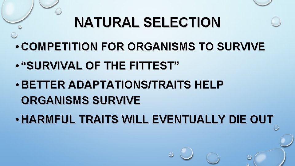 NATURAL SELECTION • COMPETITION FOR ORGANISMS TO SURVIVE • “SURVIVAL OF THE FITTEST” •