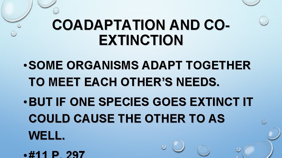 COADAPTATION AND COEXTINCTION • SOME ORGANISMS ADAPT TOGETHER TO MEET EACH OTHER’S NEEDS. •