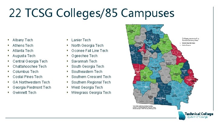22 TCSG Colleges/85 Campuses § § § Albany Tech Athens Tech Atlanta Tech Augusta