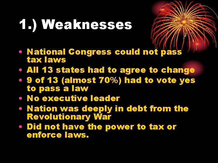 1. ) Weaknesses • National Congress could not pass tax laws • All 13