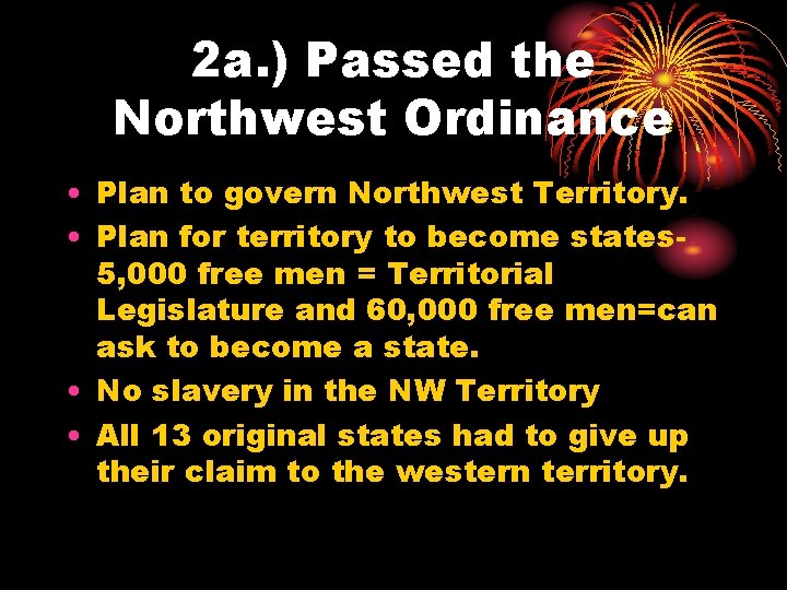 2 a. ) Passed the Northwest Ordinance • Plan to govern Northwest Territory. •
