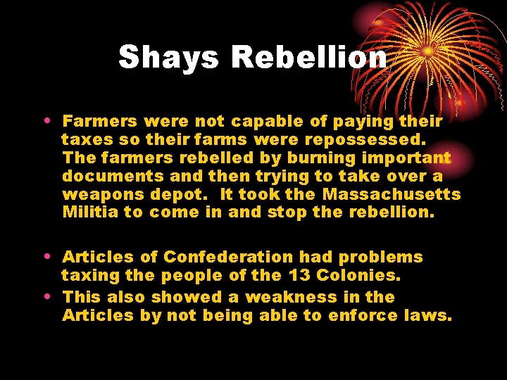Shays Rebellion • Farmers were not capable of paying their taxes so their farms