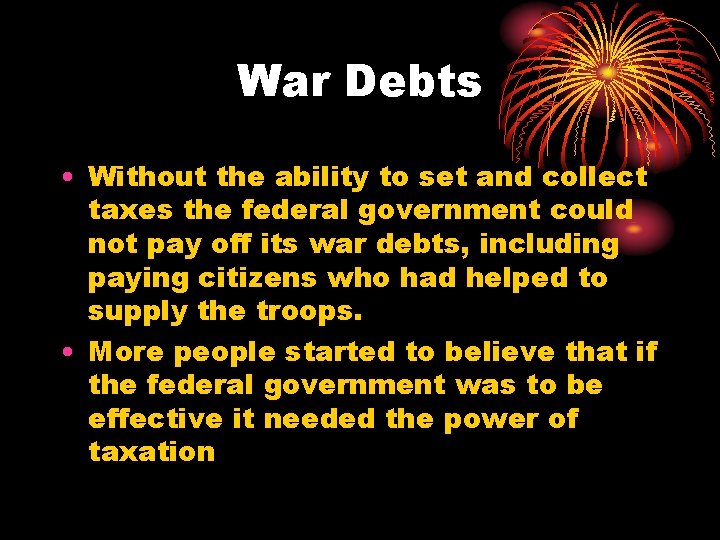 War Debts • Without the ability to set and collect taxes the federal government