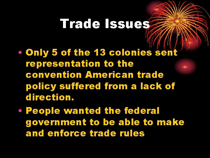 Trade Issues • Only 5 of the 13 colonies sent representation to the convention