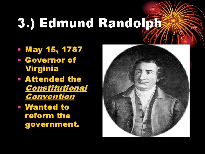 3. ) Edmund Randolph • May 15, 1787 • Governor of Virginia • Attended
