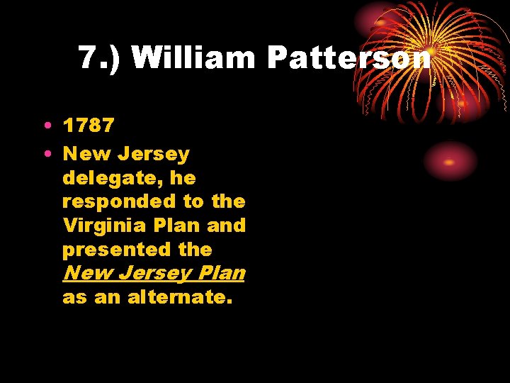 7. ) William Patterson • 1787 • New Jersey delegate, he responded to the
