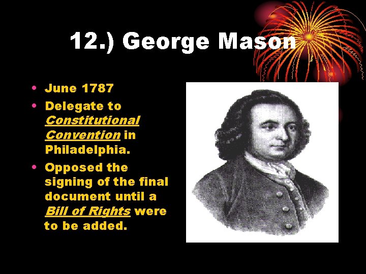 12. ) George Mason • June 1787 • Delegate to Constitutional Convention in Philadelphia.