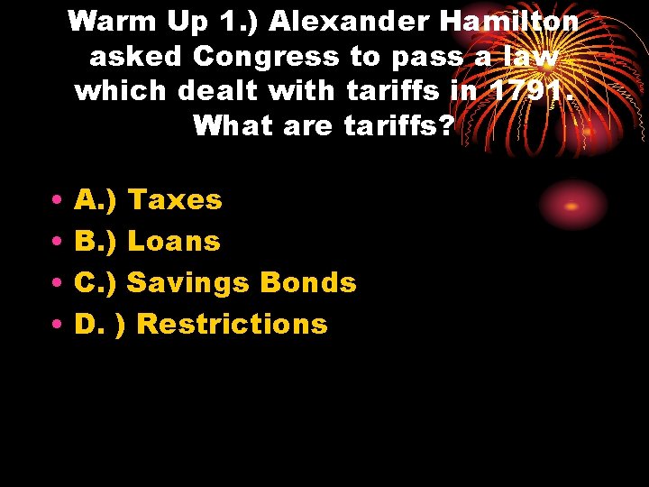 Warm Up 1. ) Alexander Hamilton asked Congress to pass a law which dealt
