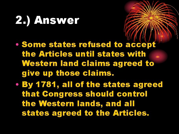 2. ) Answer • Some states refused to accept the Articles until states with