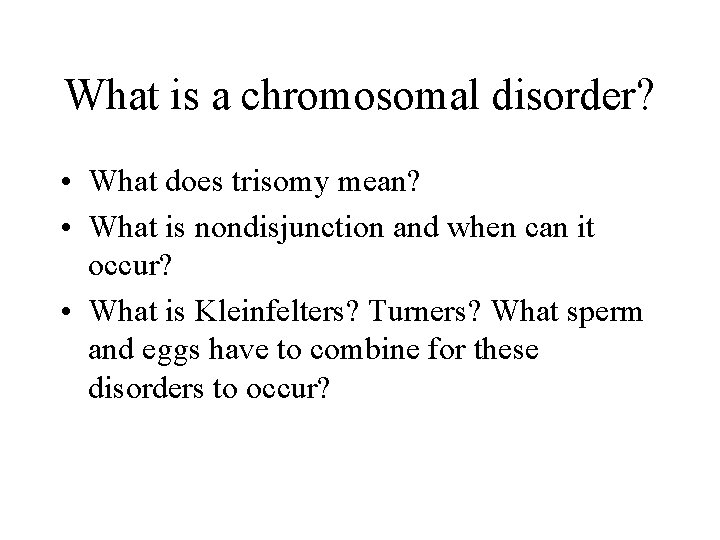 What is a chromosomal disorder? • What does trisomy mean? • What is nondisjunction