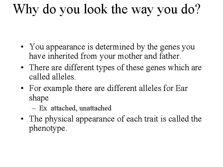 Why do you look the way you do? • You appearance is determined by