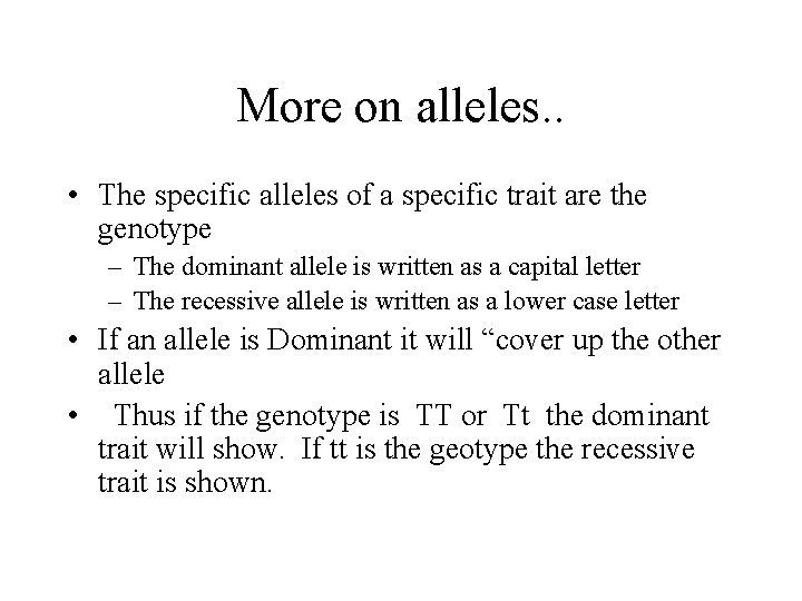 More on alleles. . • The specific alleles of a specific trait are the